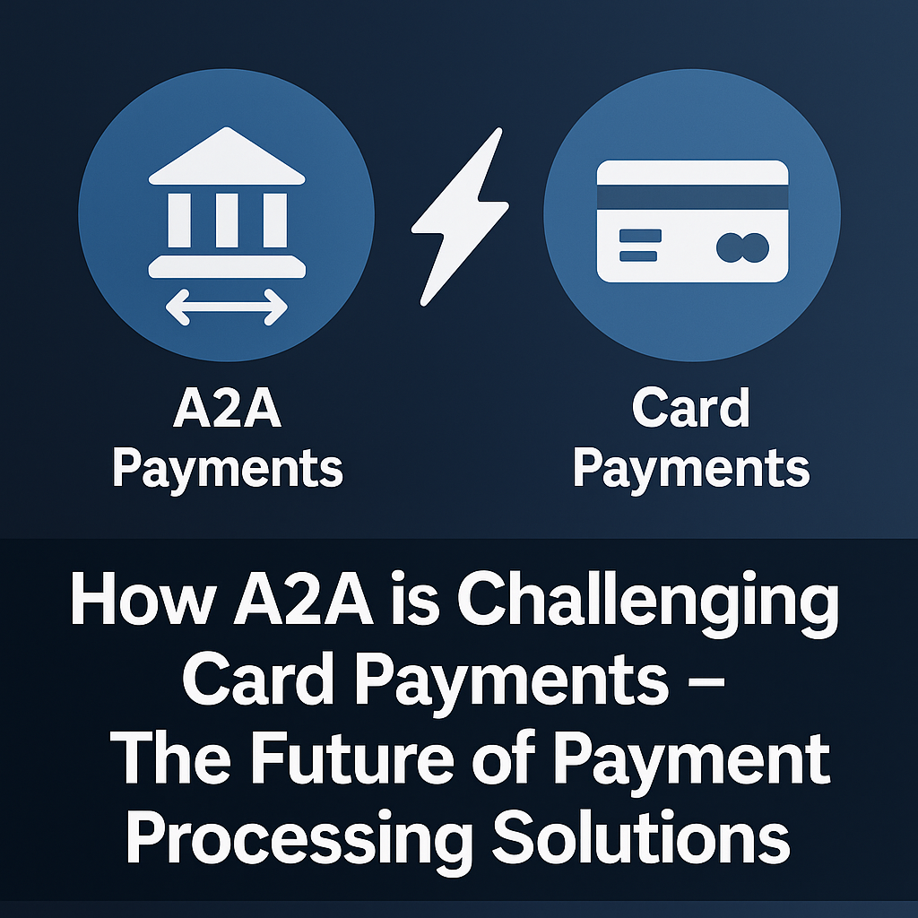 How A2A is Challenging Card Payments The Future of Payment Processing Solutions